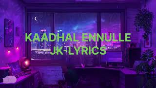 KAADHAL ENNULLE [AUDIO] JK-LYRICS