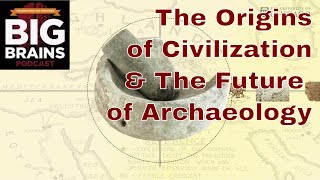 The origins of civilization and the future of archaeology: The Day Tomorrow Began Podcast