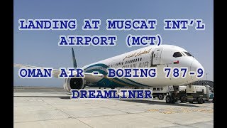 LANDING AT MUSCAT INT'L AIRPORT MCT II BOEING 787-9 II DREAMLINER II OMAN AIR