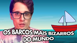 OS BARCOS MAIS BIZARROS DO MUNDO - CANAL DO CLEPTON