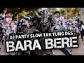 DJ BARA BERE STYLE PARTY SLOW BASS TAK, TUNG, DES_VIRAL TIKTOK