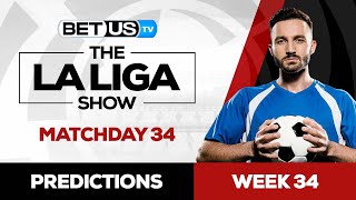 La Liga Picks Matchday 34 | La Liga Odds, Soccer Predictions & Free Tips