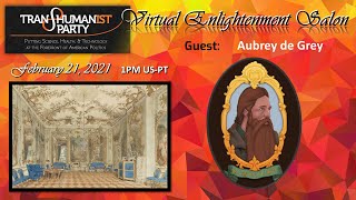 U.S. Transhumanist Party Virtual Enlightenment Salon with Aubrey de Grey - February 21, 2021