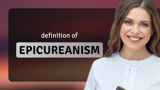 Epicureanism | what is EPICUREANISM definition