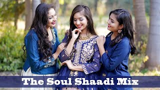 The Soul Shaadi Mix/Maahi ve/Dil Diya Gallan/Charkha Chanan/ Wedding Dance For Bride & Bridesmaids
