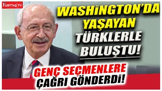 Kılıçdaroğlu, ABD Washington’da  yaşayan Türklerle buluştu! Genç seçmenlere çağrı gönderdi!