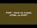 PHP : How to parse HTML in PHP?