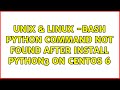 Unix & Linux: -bash: python: command not found after install python3 on centos 6