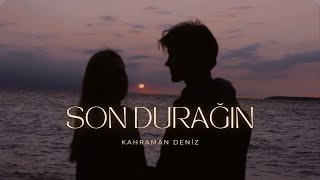 Kahraman Deniz - Son Durağın (Sözleri/Lyrics)