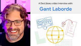 Interview with Gant Laborde, contributor to Google's Dev Library