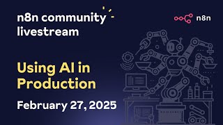 n8n Community Livestream: Using AI in Production