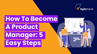 How To Become A Product Manager: 5 Easy Steps | Agilemania