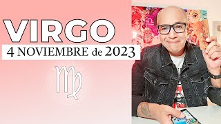 VIRGO | Horóscopo de hoy 4 de Noviembre 2023