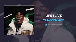 Yungeen Ace - Life I Live (AUDIO)
