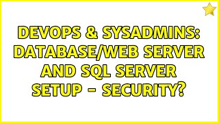 DevOps & SysAdmins: Database/Web Server and SQL Server Setup - Security? (2 Solutions!!)