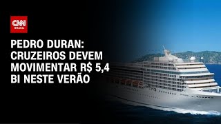 Pedro Duran: Cruzeiros devem movimentar R$ 5,4 bi neste verão | CNN NOVO DIA