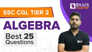 SSC CGL Tier 2 | Maths | Algebra | Best 25 Questions | Anuj Sengar | BYJU'S Exam Prep