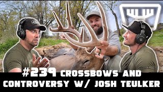 Crossbows and Controversy w/ Josh Teulker | HUNTR Podcast #239