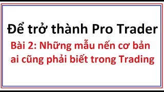 Để trở thành Pro Trader Bài 2:  Những mẫu nến Nhật đảo chiều cơ bản phải biết - Nến Nhật căn bản