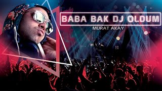 Murat Akay - Baba Bak Dj Oldum