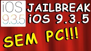 Como fazer Jailbreak no iOS 9.3.5 SEM PC!