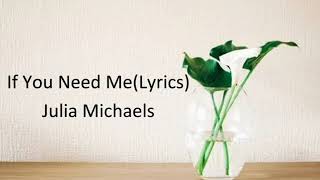Julia Michaels  - If You Need Me Lyrics
