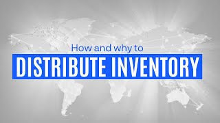 How & Why To Distribute Inventory