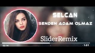 Selcan - Senden Adam Olmaz (Slider Remix)