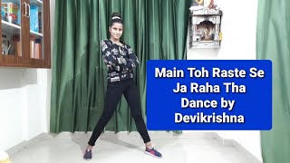 Main Toh Raste Se Ja Raha Tha|Dance|Devikrishna