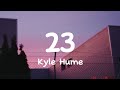 Kyle Hume - 23 (Lyrics)