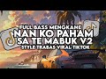 Dj Nan Ko Paham X Sa Te Mabuk Remix Full Bass Santuy Style Trabas Viral TikTok 2024