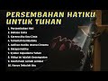 Persembahan Hatiku Untuk Tuhan (10 Lagu Rohani)