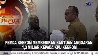 PEMDA KEEROM MEMBERIKAN BANTUAN ANGGARAN 1,3 MILIAR KEPADA KPU KEEROM