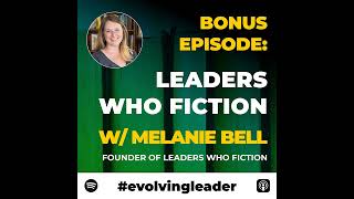 Leaders Who Fiction with Melanie Bell (BONUS)