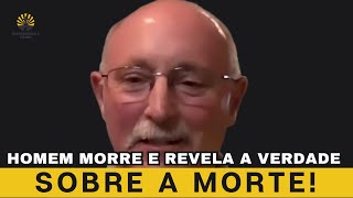 Homem Morre e Revela a Verdade Surpreendente Sobre a Morte! | Experiência de Quase Morte