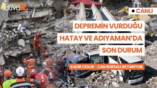 Depremin vurduğu Hatay ve Adıyaman'da son durum | #CANLI