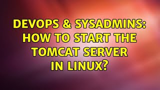 DevOps & SysAdmins: How to start the tomcat server in linux?