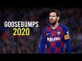 Lionel Messi |  goosebumps | Skills & Goals | 2020 HD