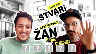 Karkoli je boljš kot nič [Žan Papič] | 5 STVARI podkast