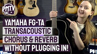 Yamaha FG-TA TransAcoustic Electro-Acoustic Guitar - Chorus \u0026 Reverb Effects Without Plugging In!