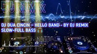 DJ DUA CINCIN ~ HELLO BAND • by DJ Remix SLOW-FULL BASS 🎧