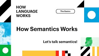 How Semantics Works | How Language Works