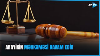 Arayik və digər erməniəsilli şəxslərin mühakiməsi davam edir