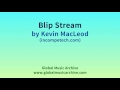 blip stream by kevin macleod 1 hour