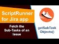 ScriptRunner - Fetch the Sub-Tasks of an Issue