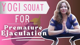 Yogi Squat HACK for Premature Ejaculation and Erectile Dysfunction! | Anita Tadavarthy