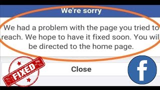 Fix facebook we had a problem with the page you tried to reach we hope to have problem solve