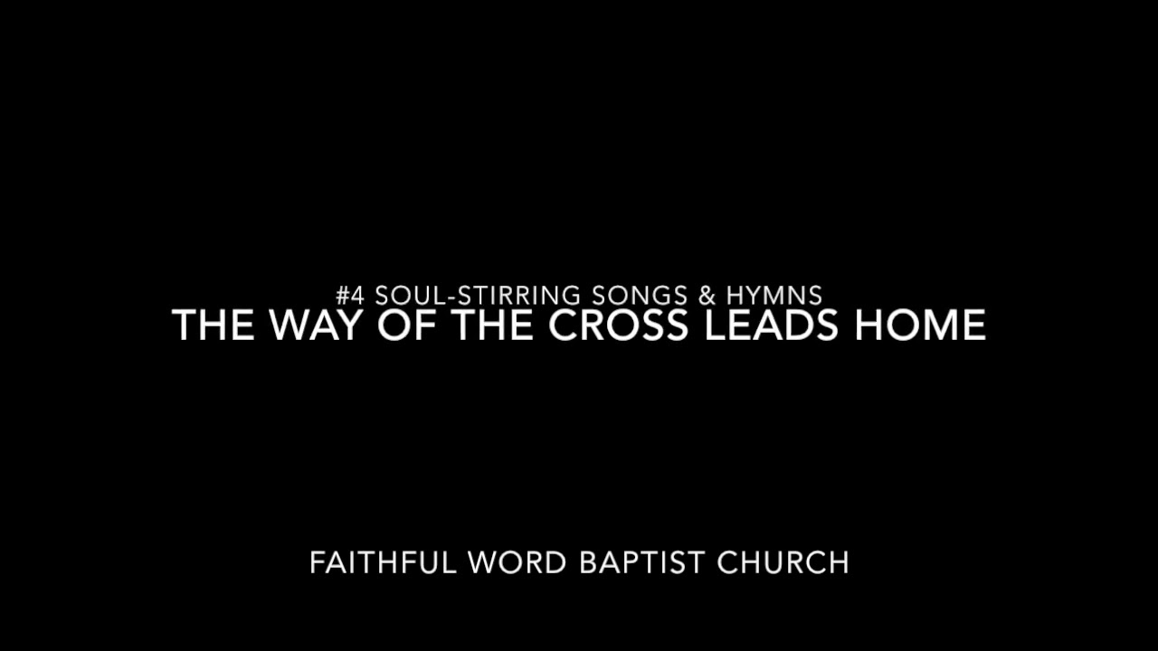 4 'The Way Of The Cross Leads Home' Soul Stirring Songs & Hymns - YouTube