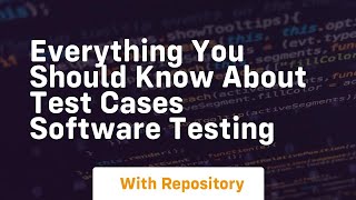 Everything you should know about test cases software testing