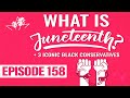 Ep 158 | What Is Juneteenth? + 3 Iconic Black Conservatives